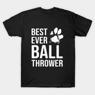 Dog Lover Gift - Best Ever Ball Thrower T-Shirt